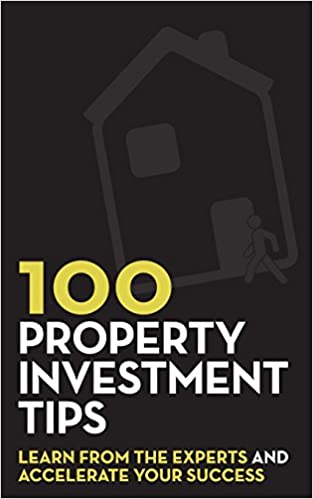 100 Property Investment Tips: Learn from the experts and accelerate your success