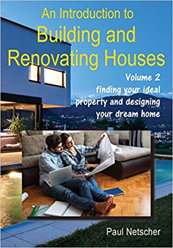 An Introduction to Building and Renovating House Volume 2 Finding Your Ideal Property and Designing Your Dream Home