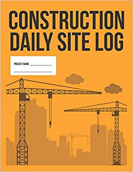 Construction Daily Site Log Book Work Activity Report Diary Record Dates, Conditions, Equipment, Contractors, Signatures, etc.