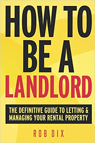 How To Be A Landlord - The Definitive Guide to Letting and Managing Your Rental Property