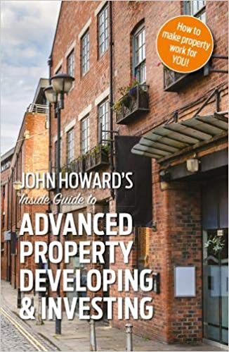 John Howard's Inside Guide to Advanced Property Developing & Investing