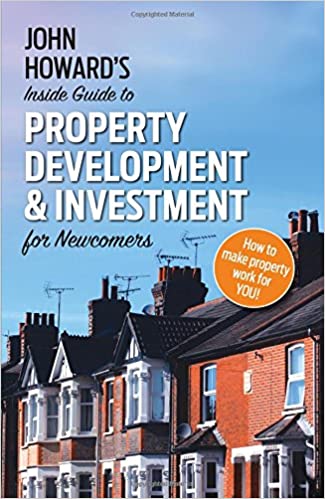 John Howard's Inside Guide to Property Development and Investment for Newcomers