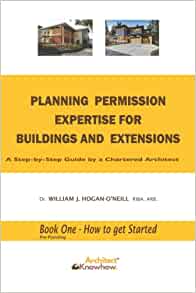 Planning Permission Expertise for Buildings and Extensions A Step-By-Step Guide by a Chartered Architect Book One - How to Get Started (Pre-Planning Series 1)