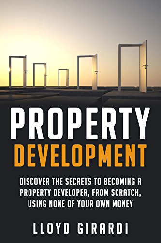 Property Development Discover the secrets to becoming a property developer, from scratch, using none of your own money