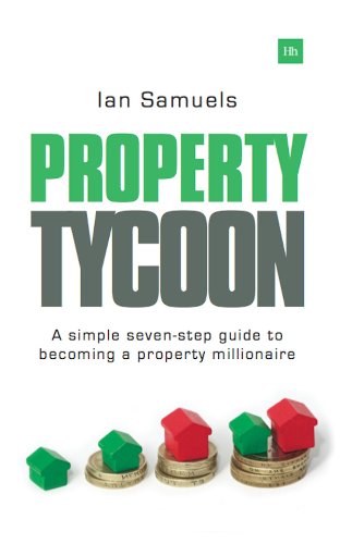 Property Tycoon A simple seven-step guide to becoming a property millionaire