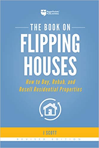 The Book on Flipping Houses How to Buy, Rehab, and Resell Residential Properties (Fix-and-Flip, 1)