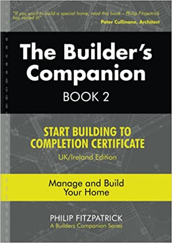 The Builder's Companion, Book 2 Start Building to Completion Certificate, UK Ireland Edition, Manage and Build Your Home