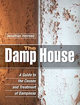 The Damp House A Guide to the Causes and Treatment of Dampness