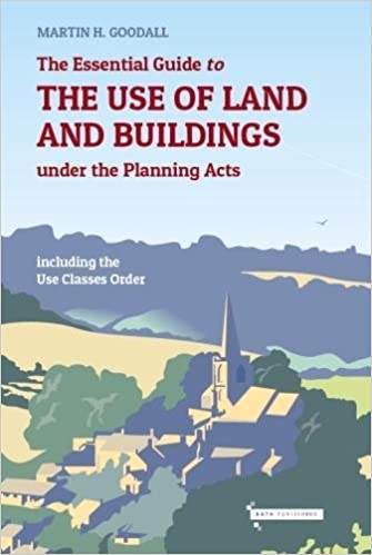 The Essential Guide to the use of Land and Buildings under the Planning Acts including the Use Classes Order