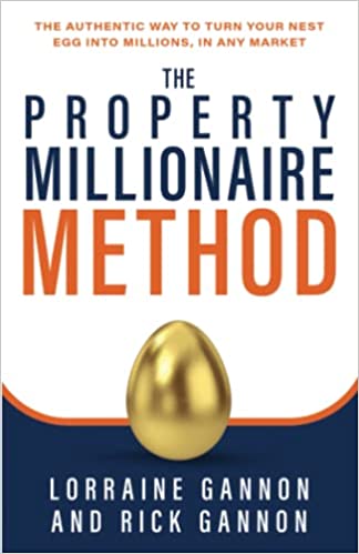 The Property Millionaire Method The Authentic Way To Turn Your Nest Egg Into Millions, In Any Market
