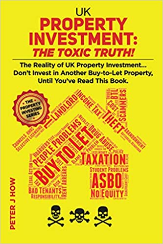 UK Property Investment - The Toxic Truth! - The Reality of UK Property Investment...Don't Invest in Another Buy-to-Let Property